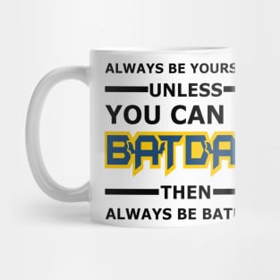 Batdad - Always Be Yourself Mug